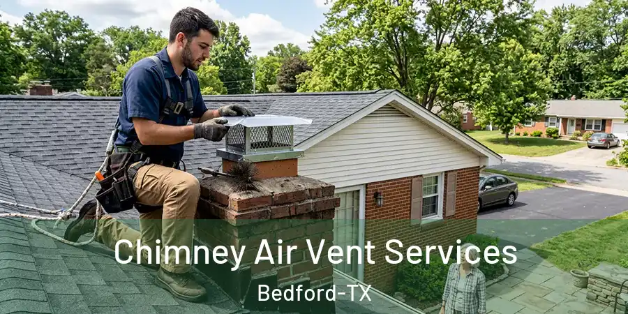 Chimney Air Vent Services Bedford-TX