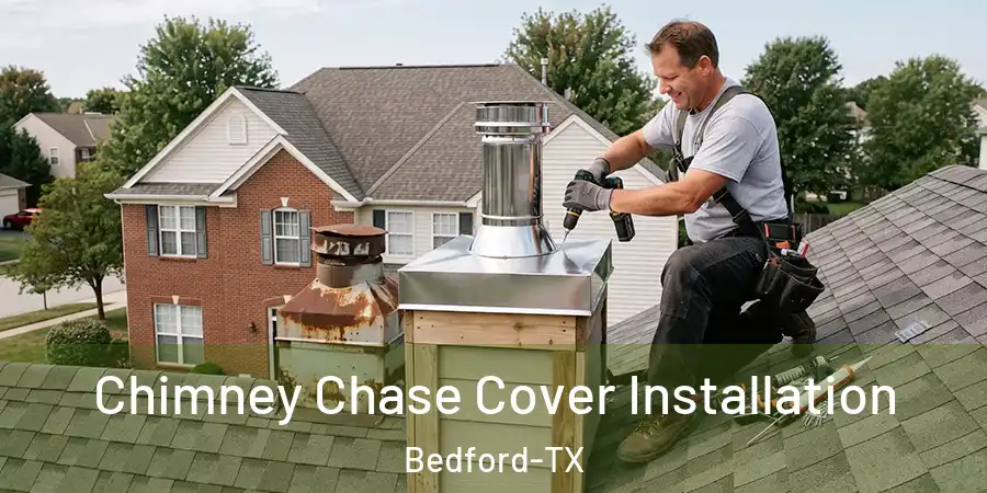  Chimney Chase Cover Installation Bedford-TX