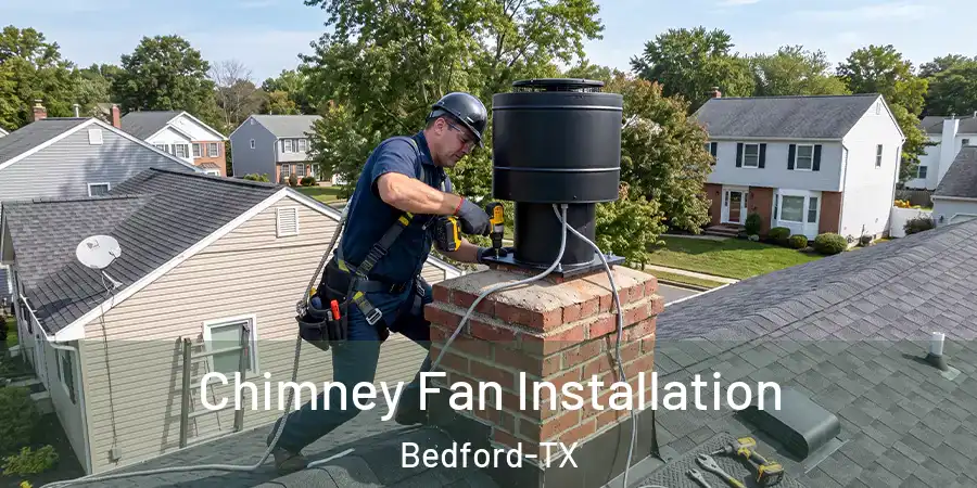  Chimney Fan Installation Bedford-TX