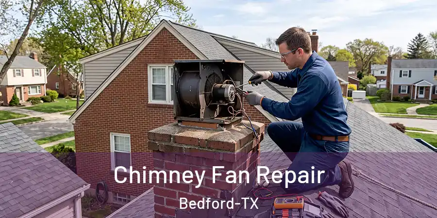  Chimney Fan Repair Bedford-TX