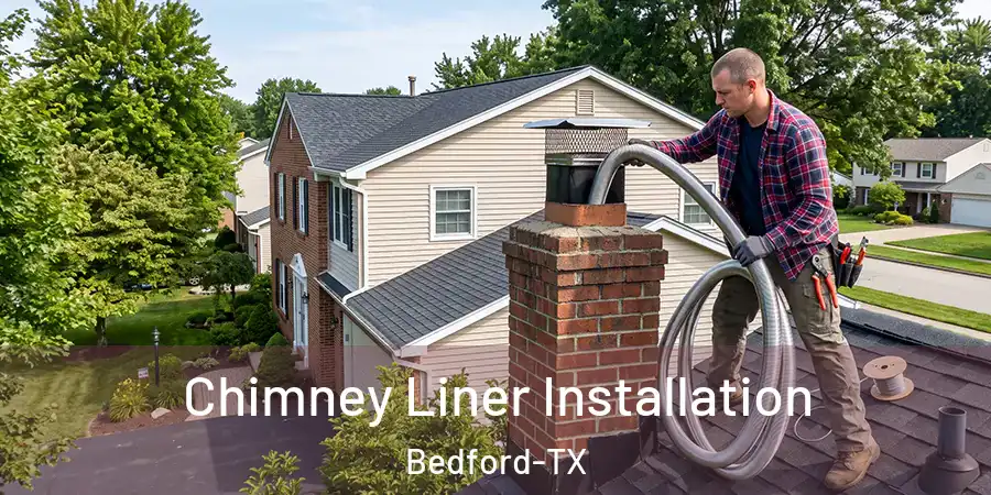 Chimney Liner Installation Bedford-TX