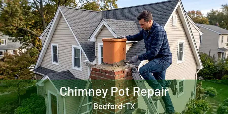 Chimney Pot Repair Bedford-TX