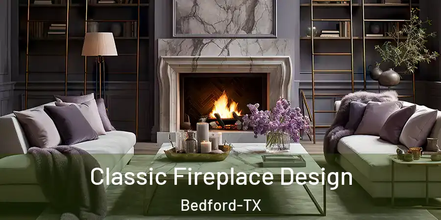  Classic Fireplace Design Bedford-TX