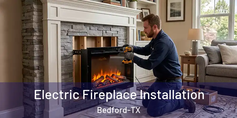  Electric Fireplace Installation Bedford-TX