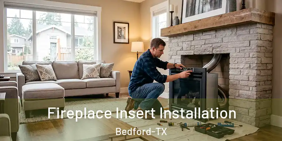 Fireplace Insert Installation Bedford-TX