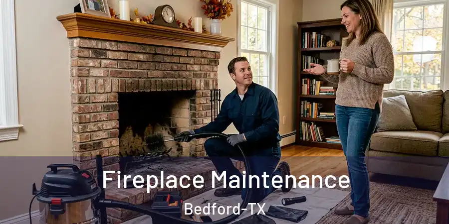  Fireplace Maintenance Bedford-TX