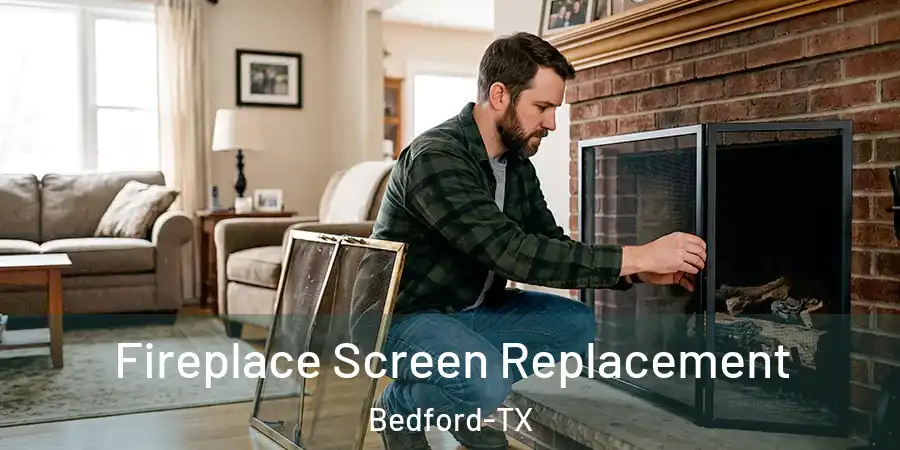Fireplace Screen Replacement Bedford-TX