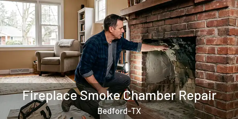Fireplace Smoke Chamber Repair Bedford-TX