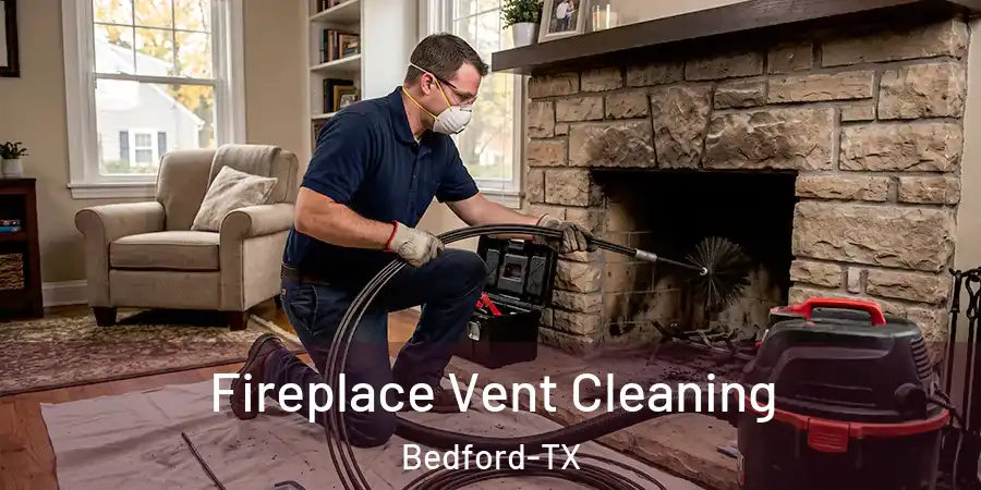  Fireplace Vent Cleaning Bedford-TX