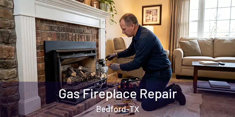  Gas Fireplace Repair Bedford-TX