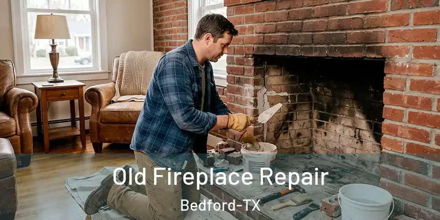 Old Fireplace Repair Bedford-TX
