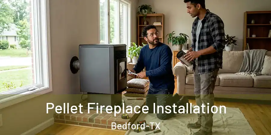  Pellet Fireplace Installation Bedford-TX