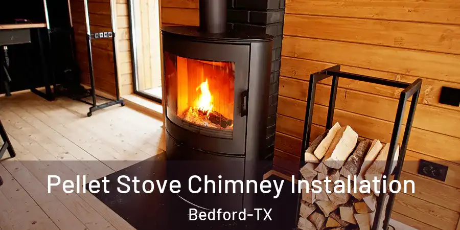  Pellet Stove Chimney Installation Bedford-TX