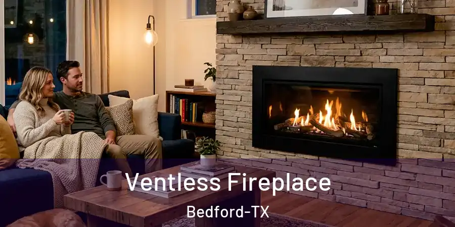 Ventless Fireplace Bedford-TX