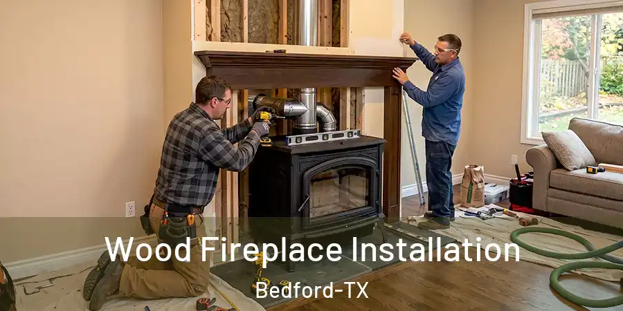  Wood Fireplace Installation Bedford-TX