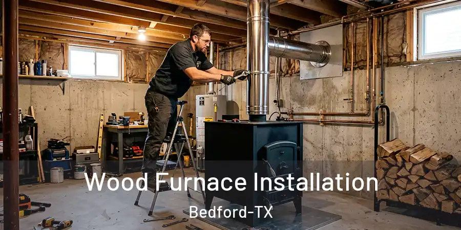 Wood Furnace Installation Bedford-TX