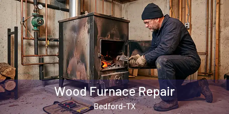 Wood Furnace Repair Bedford-TX
